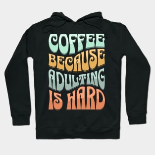 coffee because adulting is hard Hoodie